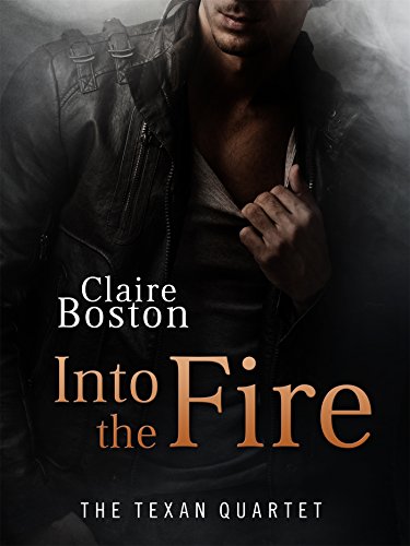 Into the Fire: The Texan Quartet, by Claire Boston