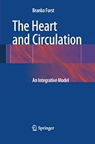 The Heart and Circulation: An Integrative Model The Heart and Circulation: An Integrative Model