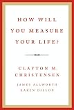 How Will You Measure Your Life?