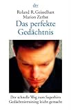 Das perfekte Ged&auml;chtnis: Der schnelle Weg zum Superhirn - Ged&auml;chtnistraining leicht gemacht - Roland R. Geisselhart, Marion Zerbst