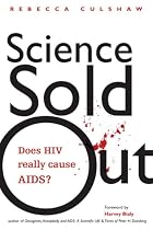 Science Sold Out: Does HIV Really Cause AIDS?