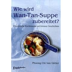 Wie wird Wan-Tan-Suppe zubereitet? Chinesische Kochrezepte mit kleinen Geschichten