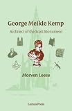 George Meikle Kemp : architect of the Scott Monument
