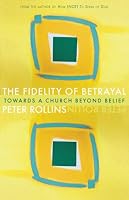 The Fidelity of Betrayal: Towards a Church Beyond Belief