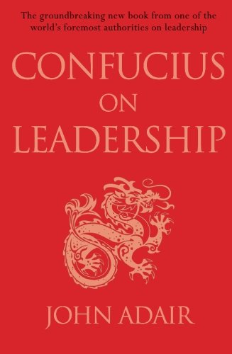 Confucius on Leadership, by John Adair