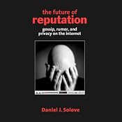 The Future of Reputation: Gossip, Rumor, and Privacy on the Internet | [Daniel J. Solove]
