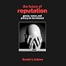 The Future of Reputation: Gossip, Rumor, and Privacy on the Internet