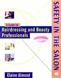 Safety in the salon : a guide for hairdressing and beauty professionals