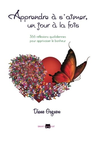 Apprendre à s'aimer, un jour à la fois: 366 réflexions quotidiennes pour apprivoiser le bonheur (French Edition)