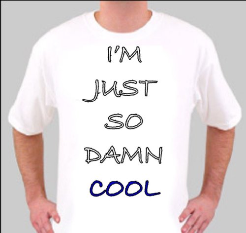 TS1157 SMALL WHITE I’M JUST SO DAMN COOL RETRO RUDE FUNNY QUALITY T SHIRT