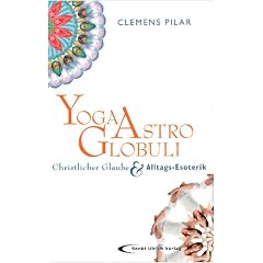Yoga, Astro, Globuli: Christlicher Glaube & Alltags-Esoterik