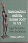 Transcendence With the Human Body in Art: George Segal, Stephen De Staebler, Jasper Johns, and Christo