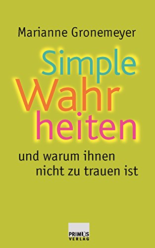 Simple Wahrheiten und warum ihnen nicht zu trauen ist (German Edition)