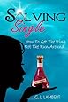 Solving Single: How To Get The Ring, Not The Run Around