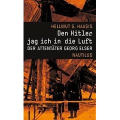 Den Hitler jag ich in die Luft. Der Attent�ter Georg Elser.