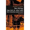 Den Hitler jag ich in die Luft. Der Attent�ter Georg Elser.