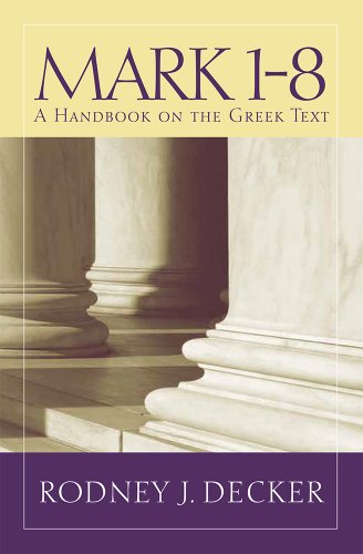 Mark 1-8: A Handbook on the Greek Text (Baylor Handbook of the Greek New Testament)