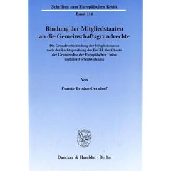 Bindung der Mitgliedstaaten an die Gemeinschaftsgrundrechte: Die Grundrechtsbindung der Mitgliedstaaten nach der Rechtsprechung des EuGH, der Charta ... Europ�ischen Union und ihre Fortentwicklung