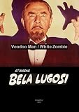 Bela Lugosi in Voodoo Man / White Zombie