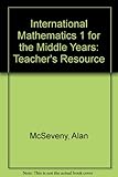 International mathematics. 1, Teacher's resource : for the middle years