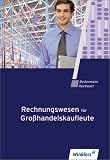Rechnungswesen f&uuml;r Gro&szlig;handelskaufleute, Lehrbuch: Sch&uuml;lerbuch, 8., &uuml;berarbeitete Auflage, 2011 - Manfred Deitermann, Wolf-Dieter R&uuml;ckwart