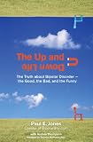 The Up And Down Life: The Truth About Bipolar Disorder--the Good, the Bad, and the Funny (Lynn Sonberg Books)