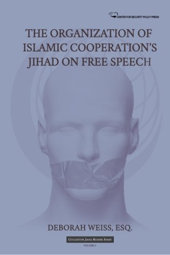 The Organization of Islamic Cooperation's Jihad on Free Speech (Civilization Jihad Reader Series) (Volume 3), by Deborah Weiss Esq.