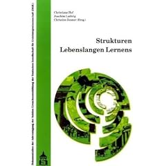 Strukturen Lebenslangen Lernens: Dokumentation der Jahrestagung der Sektion Erwachsenenbildung der Deutschen Gesellschaft f�r Erziehungswissenschaft ... September 2007 an der Universit�t Bremen