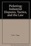 Picketing : industrial disputes, tactics and the law
