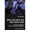 Wenn aus dem Job eine Sucht wird: Ein wissenschaftlicher Diskurs zum Thema Arbeitssucht