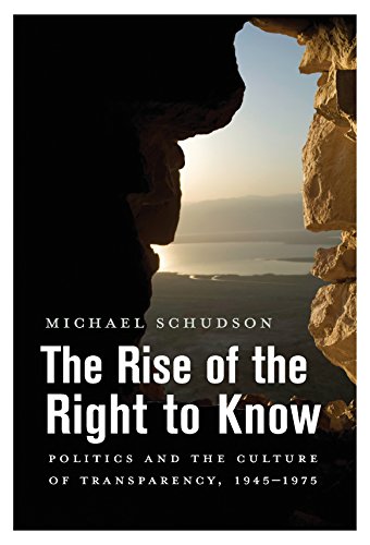 The Rise of the Right to Know: Politics and the Culture of Transparency, 1945-1975