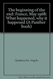 The beginning of the end : France, May 1968: what happened, why it happened