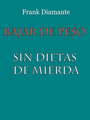 Bajar de peso sin dietas de mierda (Spanish Edition)