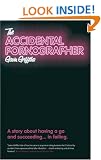 The Accidental Pornographer: A Story About Having a Go - And Succeeding... in Failing