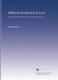 Billboard Advertising in St Louis: Report of the Signs and Billboards Committee of the Civic League. 41eM8SckOyL. SL160 Billboard Advertising in St Louis: Report of the Signs and Billboards Committee of the Civic League.