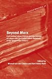 Beyond Marx : confronting labour-history and the concept of labour with the global labour-relations of the twenty-first century