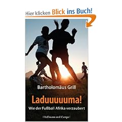 Laduuuuuma!: Wie der Fu�ball Afrika verzaubert: Wie der Fu�ball Afrika verzaubert
