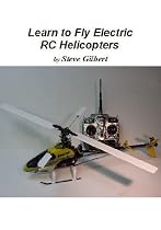 Click to Download Free Kindle Book -> Learn to Fly Electric RC Helicopters