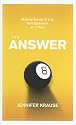 The Answer: Making Sense of Life, One Question at a Time