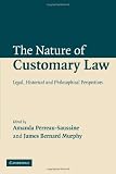 The Nature of Customary Law: Legal, Historical and Philosophical Perspectives