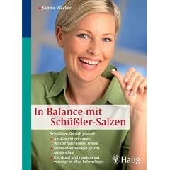 In Balance mit Sch��ler-Salzen: Sch��lern Sie sich gesund: Am Gesicht erkennen, welche Salze ihnen fehlen. Mineralstoffmangel gezielt ausgleichen. Gut ... und rundum gut versorgt in allen Lebenslagen