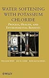 Water softening with potassium chloride : process, health, and environmental benefits