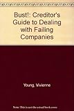 Bust! : a creditor's guide to dealing with failing companies