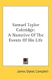 Samuel Taylor Coleridge: A Narrative Of The Events Of His Life