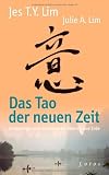 Das Tao der neuen Zeit : Vitalenergie und Harmonie f&uuml;r Mensch und Erde - Jes Tyng-Yee Lim, Julie A. Lim