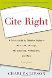 Cite Right: A Quick Guide to Citation Styles MLA, APA, Chicago, the Sciences, Professions, and More Cite Right: A Quick Guide to Citation Styles MLA, APA, Chicago, the Sciences, Professions, and More