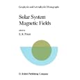Solar System Magnetic Fields (Geophysics and Astrophysics Monographs) by  E.R. Priest
