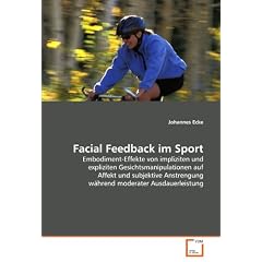 Facial Feedback im Sport: Embodiment-Effekte von impliziten und expliziten Gesichtsmanipulationen auf Affekt und subjektive Anstrengung w�hrend moderater Ausdauerleistung