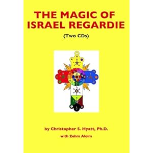 The Magic of Israel Regardie - Christopher S. Hyatt, Ph.D