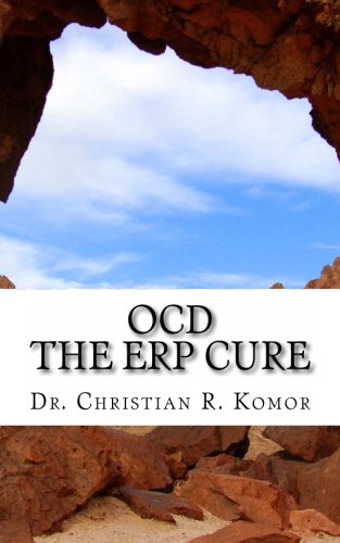 OCD - The ERP Cure: 5 Principles and 5 Steps to Turning Off OCD!